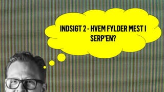 INDSIGT2-HVEMFYLDERMESTI
SERP’EN?
 