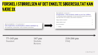 FORSKELISTØRRELSENAFDETENKELTESØGERESULTATKAN
VÆRE3X
167 pxs
Sitelinks
Reviews
218-266 pxs
FAQ
77-145 pxs
Standard
 