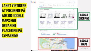 GOOGLE
SHOPPING
GOOGLE
MAPS
LANGTVIGTIGERE
ATFOKUSEREPÅ
ADSOGGOOGLE
MAPSEND
ORGANISK
PLACERINGPÅ
SYMASKINE
 