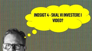 INDSIGT4-SKALVIINVESTEREI
VIDEO?
 