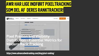 AWRHARLIGEINDFØRTPIXELTRACKING
SOMDELAF DERESRANKTRACKER!
https://www.advancedwebranking.com/blog/pixel-ranking/
 
