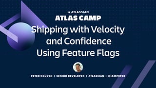 Shipping With Velocity and Confidence Using Feature Flags