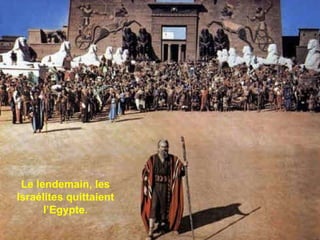 Le lendemain, les Israélites quittaient l’Egypte. 