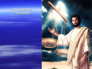 ...  Pour sauver l’humanité  