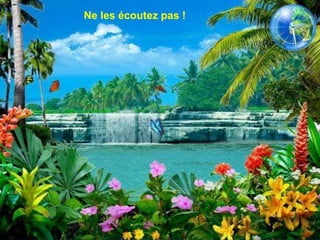 Ne les écoutez pas ! 