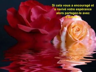 Si cela vous a encouragé et a ravivé votre espérance alors partagez-le avec d’autres !  