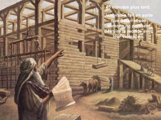 45 minutes plus tard,  Jéhovah a fait en sorte que Satan et ses démons ne puissent détruire le monde avec leur violence… 