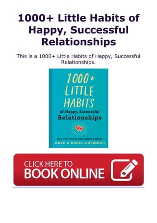1000+ Little Habits of
Happy, Successful
Relationships
This is a 1000+ Little Habits of Happy, Successful
Relationships.
 
