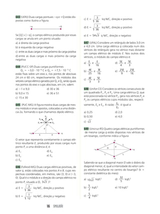 slide com medidas 2 cm  3 cm tem na tela ima-gem 
com medidas 100 cm  150 cm. A distância 
focal dessa lente é, aproximadamente: 
a) 10 cm d) 0,5 cm 
b) 5 cm e) 0,1 cm 
c) 1 cm 
520 (FES-SP) Uma câmara fotográfica com objetiva 
de distância focal 10 cm é usada para fotografar ob-jetos 
distantes. A distância da objetiva ao filme é da 
ordem de: 
a) 25 cm d) 5 cm 
b) 20 cm e) 2,5 cm 
c) 10 cm 
521 (UFSCar-SP) Numa máquina fotográfica, a dis-tância 
da objetiva ao filme é de 25 mm. A partir das 
especificações dadas a seguir, assinale a que 
corresponde a uma lente que poderia ser a objetiva 
dessa máquina: 
a) convergente, de convergência 4,0 di 
b) convergente, de convergência 25 di 
c) convergente, de convergência 40 di 
d) divergente, de convergência 25 di 
e) divergente, de convergência 4,0 di 
522 (Uniube-MG) Se a distância focal da objetiva 
de uma máquina fotográfica é de 4 cm, para termos 
uma imagem nítida de um objeto colocado a 20 cm 
da objetiva, a distância entre esta e o filme, em cen-tímetros, 
86 SIMULADÃO 
deverá ser de: 
a) 
1 
5 
b) 
10 
3 
c) 5 d) 10 e) 20 
523 (MACK-SP) Um dos instrumentos ópticos mais 
simples é a lupa, popularmente conhecida por lente 
de aumento. A classificação geral divide as lentes 
em convergentes e divergentes. A lupa se enquadra 
num desses grupos, podendo ser uma lente: 
a) bicôncava d) plano-convexa 
b) plano-côncava e) qualquer 
c) convexo-côncava 
524 (UERJ) A imagem que se observa de um mi-croscópio 
composto é: 
a) real e invertida d) real e ampliada 
b) real e direita e) virtual e invertida 
c) virtual e direita 
525 (UFRJ) Um escoteiro usa uma lupa para acen-der 
uma fogueira, concentrando os raios solares num 
único ponto a 20 cm da lupa. Utilizando a mesma 
lupa, o escoteiro observa os detalhes da asa de uma 
borboleta ampliada quatro vezes. 
a) Qual é a distância focal da lente? Justifique sua 
resposta. 
b) Calcule a que distância da asa da borboleta o es-coteiro 
está posicionando a lupa. 
526 (PUC-SP) Numa luneta astronômica afocal cujo 
aumento é 30, é usada uma ocular de 5 cm de dis-tância 
focal. O comprimento da luneta deve ser de: 
a) 25 cm d) 150 cm 
b) 30 cm e) 155 cm 
c) 35 cm 
527 (ITA-SP) Um telescópio astronômico tipo refrator 
é provido de uma objetiva de 1 000 mm de distân-cia 
focal. Para que o seu aumento angular seja de 
aproximadamente 50 vezes, a distância focal da ocu-lar 
deverá ser de: 
a) 10 mm d) 25 mm 
b) 50 mm e) 20 mm 
c) 150 mm 
528 (FEMPAR) Complete a frase corretamente: 
A luz penetra no olho através de um diafragma, a 
_____, no centro do qual há uma abertura, a _____, 
que aumenta ou diminui de diâmetro conforme a 
intensidade luminosa. 
A luz passa em seguida por uma _____, o cristalino, 
e atinge uma camada fotossensível, o(a) _____. 
a) córnea, íris, lente divergente, pupila 
b) íris, córnea, lente convergente, humor aquoso 
c) pupila, córnea, lente convergente, retina 
d) córnea, pupila, lente divergente, nervo óptico 
e) íris, pupila, lente convergente, retina 
 