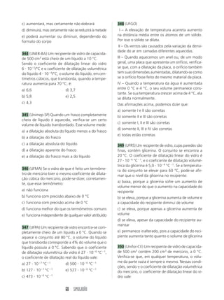 O óleo transmitido por este tubo tem massa especí-fica 
igual a 0,8 g/cm3 e sua vazão é de 70 /s. Con-sidere 
314 (Unipa-MG) Uma lata cheia de água até uma 
altura H tem um furo situado a uma altura Y de sua 
base, como mostra o desenho. 
Sabe-se da hidrodinâmica que a velocidade de dis-paro 
da água é dada por v  2  g  (H Y) . Sen-do 
X o alcance horizontal do jato de água, é correto 
afirmar que o maior alcance será obtido quando Y 
for igual a: 
SIMULADÃO 55 
HIDRODINÂMICA 
307 Por um tubo de 10 cm de diâmetro interno pas-sam 
80  de água em 4 s. Qual a velocidade de es-coamento 
da água? 
308 Por um tubo de 0,4 m de diâmetro passam 
200  de água por segundo. O tubo sofre um 
estreitamento e passa a ter 0,3 m de diâmetro. De-termine 
a veloci-dade 
da água nas 
duas partes do 
tubo. Considere 
	  3. 
309 Um tubo A tem 10 cm de diâmetro. Qual o diâ-metro 
de um tubo B para que a velocidade do fluido 
seja o dobro da velocidade do fluido no tubo A? 
310 Dois manômetros, A e B, são colocados num 
tubo horizontal, de seções variáveis, por onde circu-la 
água à velocidade de 1,2 m/s e 1,5 m/s, respecti-vamente. 
O manômetro coloca-do 
em A registra 24 N/ 
cm2. Calcule a pressão 
registrada pelo manô-metro 
em B. 
(Dado: dágua  1 g/cm3.) 
311 (UFPA) Em 5 minutos, um carro-tanque descarre-ga 
5 000  de gasolina, através de um mangote cuja 
seção transversal tem área igual a 0,00267 m2. (Vide 
figura.) Pergunta-se: 
a) Qual a vazão volumétrica média desse escoamen-to, 
em litros por segundo? 
b) Considerando os dados indicados na figura e 
g  10 m/s2, qual a vazão volumétrica, em litros por 
segundo, no início do processo de descarga do com-bustível? 
c) O valor obtido no item b deve ser maior, menor 
ou igual ao do item a? 
312 O tubo da figura tem 50 cm de diâmetro na 
seção A e 40 cm na seção B. A pressão em A é 
2  105 N/m2. 
a) H c) 
3 
4 
H e) 
15 
16 
H 
b) 
1 
2 
H d) 
7 
8 
H 
	  3,14. 
a) Calcule vA e vB. 
b) Calcule a pressão no ponto B. 
313 A figura mostra a água contida num reservató-rio 
de grande seção transversal. Cinco metros abai-xo 
da superfície livre existe um pequeno orifício de 
área igual a 3 cm2. Admitindo g  10 m/s2, calcule 
a vazão através desse orifício, em litros por segundo. 
água 
A 
B 
3 m 
A 
B 
vB 
vA 
5 m 
y 
y 
y 
---- 
3 m 
 