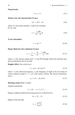 1.3 Solutions 77
The volume:
V = π
 a
0
y2
dx
Therefore, dropping off the constant factors
K = y2
+ λy(1 + y	2
)1/2
which must satisfy the Euler’s equation
∂K
∂x
−
d
dx
(K − y	 ∂K
∂y	
) = 0
It is convenient to use the above form as K does not explicitly contain x, and
∂K
∂x
= 0. Therefore,
K − y	 ∂K
∂y	
= y2
+ λy(1 + λy	2
)
1
2 − λyy	2
(1 + y	2
)− 1
2 = 0
Now y = 0 at x = 0 and at x = a which can be true if C = 0. Hence
y2
+ λy(1 + y	2
)−1/2
= 0
Or y = −λ(1 + y	2
)−1/2
Solving for y	
,
dy
dx
=
1
y
(λ2
− y2
)1/2
Integrating,
− (λ2
− y2
)
1
2 = x − x0
Or (x − x0)2
+ y2
= λ2
This is the equation to a sphere with the centre on the x-axis at x0, and of
radius λ.
1.3.13 Statistical Distribution
1.93 (a)
∞
x=0
Px =
∞
x=0
e−m
mx
x!
= e−m

1 +
m
1!
+
m2
2!
+ · · ·

= e−m
× e+m
= 1
Thus the distribution is normalized.
(b)  x =
∞
x=0
x Px =
∞
x=0
xe−m
mx
x!
=
∞
x=0
e−m
mx
(x − 1)!
= e−m

m +
m2
1!
+
m3
2!
+ · · ·

(∵ (−1)! = ∞)
= m e−m

1 +
m
1!
+
m2
2!
+ · · ·

= m e−m
× em
= m
 