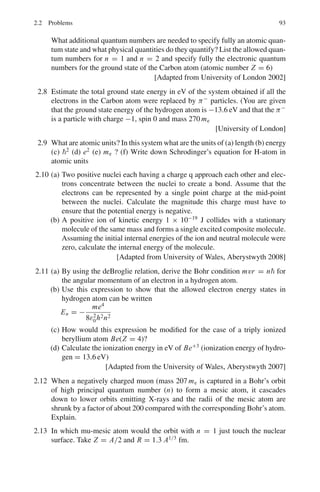 82 1 Mathematical Physics
Normal equation gives
λ =

tn yn

t2
n
6

n=1
tn yn = 1 × ln(1/0.835) + 2 × ln(1/0.695)
+ 3 × ln(1/0.58) + 4 × ln(1/0.485)
+ 5 × ln(1/0.405) + 6 × ln(1/0.335)
= 16.5175
6

n=1
t2
n = 12
+ 22
+ 32
+ 42
+ 52
+ 62
= 91
∴ λ =
16.5175
91
= 0.1815 h−1
T1/2 =
0.693
λ
=
0.693
0.1815
= 3.82 h
1.99 We determine the probability P(t) that a given counter records no pulse
during a period t. We divide the interval t into two parts t = t1 + t2. The
probabilities that no pulses are recorded in either the first or the second period
are given by P(t1) and P(t2), respectively, while the probability that no pulse
is recorded in the whole interval is P(t) = P1(t1 + t2).
Since the two events are independent,
P(t1 + t2) = P(t1)p(t2)
The above equation has the solution
P(t) = e−at
where a is a positive constant. The reason for using the minus sign for a is
that P(t) is expected to decrease with increasing t.
The probability that there will be an event in the time interval dt is c dt. The
combined probability that there will be no events during time interval t, but
one event between time t and t + dt is c e−at
dt where c = constant. It is
readily shown that c = a. This follows from the normalization condition
 ∞
0
P(t)dt = c
 ∞
0
e−at
dt = 1
Thus dp(t) = ae−at
dt
Clearly, small time intervals are more favoured than large time intervals
amongst randomly distributed events. If the data have large number N of
intervals then the number of intervals greater than t1 but less than t2 is
n = N
 t2
t1
ae−at
dt = N(e−at1
− e−at2
) (Interval distribution)
a represents the average number of events per unit time.
 