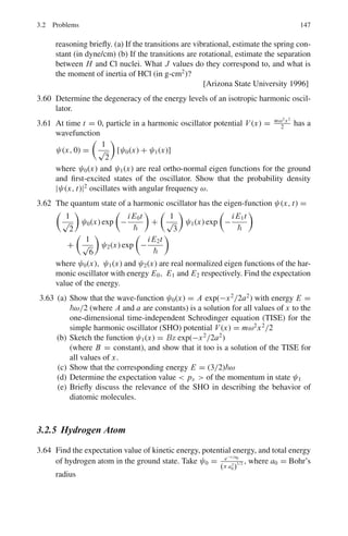 3.1 Basic Concepts and Formulae 133
Commutators
AB − BA = [A, B] (3.12)
by definition.
Dirac’s Bra and Ket notation
A ket vector, or simply ket, is analogous to the wave function for a state. The symbol
|m  denotes the ket vector that corresponds to the state m of the system. A bra
vector, or bra, is analogous to the complex conjugate of the wave function for a
state. The symbol  n| denotes the bra vector that corresponds to the state n of the
system. Then

ψ∗
n ψm dτ =  
