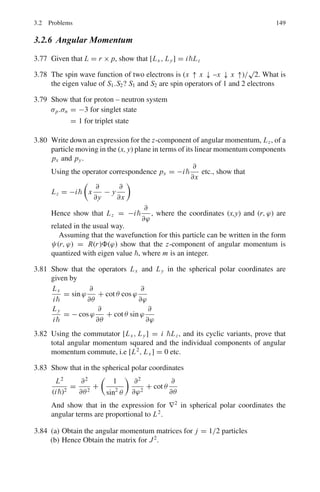 n|H|m
 (3.14)
Parity
Parity of a function can be positive or negative, and some functions may not have
any parity.
If ψ(−x, −y, −z) = +ψ(x, y, z) then ψ has positive or even parity.
If ψ(−x, −y, −z) = −ψ(x, y, z) then ψ has negative or odd parity.
(3.15)
Example of even parity is cos x. Example of odd parity is sin x.
For a function like ex
, parity cannot be defined. The parity due to orbital angular
momentum is determined by the function (−1)l
.
Laporte rule
An integral vanishes between, symmetric limits if the integrand has odd parity. Con-
sidering that the operator of the electric dipole moment has odd parity, the expecta-
tion value of the electric dipole moment has odd parity, the expectation value of the
electric dipole moment as well as the transition probability vanishes unless initial
and final state have different parity.
Even a more restrictive selection rule is
Δl = ±1 (3.16)
 