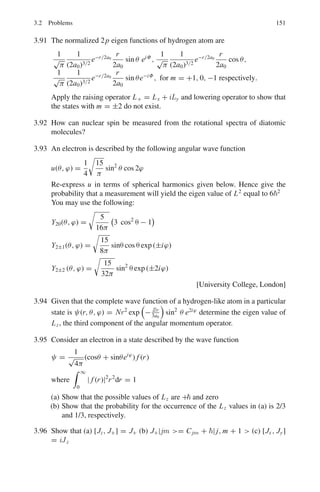 2
3
x(2 − x) cos θ
3P 3 1 ±1 Ane−x 1
√
3
x(2 − x) sin θe±iΦ
3d 3 2 0 Ane−x 1
2
√
3
x2
(3 cos2
θ − 1)
3d 3 2 ±1 Ane−x x2
√
3
sin θ cos θe±iϕ
3d 3 2 ±2 Ane−x 1
2
√
3
x2
sin2
θe±iϕ
where x = r/n a0; An = (1/
√
π)(1/na0)3/2
; a0 = 2
/me2
is the Bohr radius
Molecular spectra
Three types:
i. Electronic (Visible and ultraviolet)
ii. Vibrational (Near infrared)
iii. Rotational (Far infrared)
Because electron mass is much smaller than the nuclear mass, the three types of
motion can be treated separately. This is the Born–Oppenheimer approximation, in
which the complete ψ – function appears as the product of the wave functions of the
three types of motion, and the total energy as the sum of the energies of electronic
motion, of vibration, and of rotation.
ψ = ψel · ψv · ψrot
E = Eel + Evibr + Erot (3.17)
Eel : Evibr : Erot = 1 :

m/M : m
/M (3.18)
where m and M are the mass of electron and nucleus.
Thus Eel  Evibr  Erot.
The rotational energy
ER =
2
2I0
· J(J + 1) (3.19)
Permanent dipole moment is necessary, molecules with center of symmetry such
as C2H2 or O2 have no dipole moment and do not exhibit rotational spectrum.
 