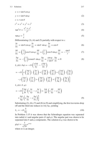 180 3 Quantum Mechanics – II
Region 3: (x  a) V = 0
Solution: ψ3 = D exp(ik1x)
(b) Boundary conditions:
ψ1(0) = ψ2(0) → 1 + A = B + C (1)
dψ1
dx
%
%
%
%
x=0
=
dψ2
dx
%
%
%
%
x=0
→ ik1(1 − A) = k2(B − C) (2)
ψ2(a) = ψ3(a) → B exp(k2a) + C exp(−k2a) = D exp(ik1a) (3)
dψ2
dx
%
%
%
%
x=a
=
dψ3
dx
%
%
%
%
x=a
→ k2 (B exp(k2a) − Ck2 exp(−k2a))
= ik1 D exp(ik1a)
(4)
Eliminate A between (1) and (2) to get
B(k2 + ik1) − C(k2 − ik1) = 2ik1 (5)
Eliminate D between (3) and (4) to get
k2(B exp(k2a) − Ck2 exp(−k2a)) = ik1(B exp(k2a) + C exp(−k2a)) (6)
Solve (5) and (6) to get
B =
2ik1(k2 + ik1)
,
(k2 + ik1)2
− exp(2k2a)(k2 − ik1)2
- (7)
C =
2ik1(k2 − ik1)e2k2a
,
(k2 + ik1)2
− e2k2a (k2 − ik1)2
- (8)
Using the values of B and C in (3),
τ = D =
4ik1k2 exp(−ik1a)
(k2 + ik1)2 exp(−k2a) − (ik1 − k2)2 exp(k2a)
(9)
3.31 (a) Ftrans = τ∗
τ = |D|2
= 16
k2
1k2
2
(k2
1 + k2
2)2(e2k2a + e−2k2a) − 2(k4
2 − 6k2
2k2
1 + k4
1)
This expression simplifies to
Ftrans = T =
4k2
1 k2
2
(k2
1 + k2
2)2 sinh2(k2a) + 4k2
1k2
2
(10)
use k2
1 = 2mE/2
and k2
2 = 2m(Vb − E)/2
The reflection coefficient R is obtained by substituting (7) and (8) in (1)
to find the value of A. After similar algebraic manipulations we find
R = |A|2
=
(k2
1 + k2
2)2
sinh2
(k2a)
(k2
1 + k2
2)2 sinh2(k2a) + 4k2
1k2
2
(11)
Note that R + T = 1
(b) When E  Vb, k2 becomes imaginary and
sinh (k2a) = i sin (k2a) (12)
 