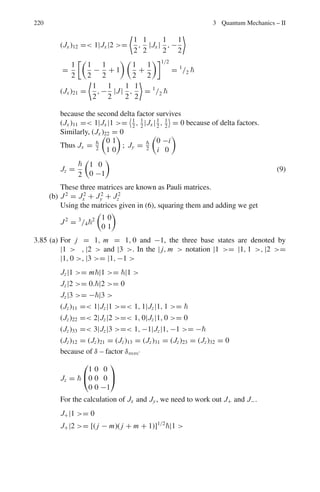 3.3 Solutions 183
G =
2

(2m)
1
2
 b
a

zZe2
r
− E
1/2
dr
where z = 2
Now at distance b where the alpha energy with kinetic energy E, potential
energy = kinetic energy
E =
1
2
mv2
= zZe2
/b
G =

2



2mzZe2
1/2
 b
a

1
r
−
1
b
1/2
dr
The integral is easily evaluated by the change of variable r = b cos2
θ
I =
√
b
1
cos−1

a
b

−
 