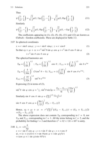 184 3 Quantum Mechanics – II
Fig. 3.13
For (a) the inside and outside wave functions are as in the deuteron
Problem 3.19. For (b) the inside wave function is similar but the outside
function becomes constant (W1 = 0) and is a horizontal line.
3.36 (a) Class I: Refer to Problem 3.25
ψ1 = Aeβx
(−∞  x  −a)
ψ2 = D cos ax(−a  x  +a)
ψ3 = A e−βx
(a  x  ∞)
Normalization implies that
 −a
−∞
|ψ1|2
dx +
 a
−a
|ψ2|2
dx +
 ∞
a
|ψ3|2
dx = 1
 −a
−∞
A2
e2βx
dx +
 a
−a
D2
cos2
αx dx +
 ∞
a
A2
e−2βx
dx = 1
A2
e−2βa
2β
+ D2

a +
sin(2αa)
2α

+
A2e−2βa
2β
= 1
Or
A2
e−2βa
/β + D2
(a + sin(2αa)/2α) = 1 (1)
Boundary condition at x = a gives
Dcos αa = ae−βa
(2)
Combining (1) and (2) gives
D =

a +
1
β
−1
A = eβa
cos αa

a +
1
β
−1
 