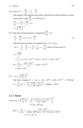 232 3 Quantum Mechanics – II
2S(m = 0); ψ2s(0) = (4π)− 1
2

1
2a
3
2 
2 −
r
a

exp

−
r
a

2P(m = 0); ψ2p(0) = (4π)− 1
2

1
2a
3
2 
r
a

exp

−
r
2a

cos θ
We can calculate
 2, 0, 0|z|2, 1, 0 = 2, 0, 0|r cos θ|2, 1, 0 
=

1
4π
 
1
2a
3 
1
a
  ∞
0
r4

2 −
r
a

exp

−
r
a

dr
 π
0
cos2
θ sin θdθ
 2π
0
dϕ
= −3a
Thus, the linear Stark effect splits the degenerate m = 0 level into two
components, with the shift
ΔE = ±3 ae |E|
The corresponding eigen functions are 1
√
2
(ψs(0) ∓ ψp(0))
The two components being mixed in equal proportion (Fig. 3.27).
Fig. 3.27 Stark effect in
Hydrogen
3.102 E =
 +a
−a

1
√
a

cos

πx
2a
 
−
2
2m

d2
dx2
+ 1/2mω2
x2

1
√
a
cos

πx
2a

dx
=
π2
2
8ma2
+
mω2
a4
10
+
8a5
π2

1 −
6
π2

The best approximation to the ground-state wave function is obtained by
setting ∂E
∂α
= 0. This gives
a =

3π2
2
5m2 ω2(π2 − 3)
1/4
3.103 The unperturbed wave function is
ψ0
= k sin

n1πx
a

sin(n2π y/a); H	
= W0
E =

π2
2ma2


n2
1 + n2
2

 