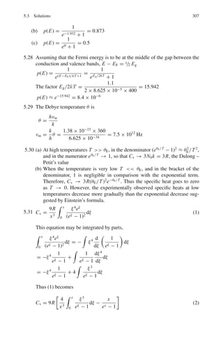236 3 Quantum Mechanics – II
σL (45◦
) = 4| f (90◦
)|CM .
Thus quantum mechanics explains the experimental result
3.106 σ =

4π
k2
 
l=0
(2l + 1) sin2
δl (1)
By problem
sin δl =
(iak)l
√
(2l + 1)l!
(2)
Therefore,
sin2
δl =
(−a2
k2
)l
(2l + 1)l!
(3)
Using (3) in (1)
σ =

4π
k2
 
l=0
(−a2
k2
)l
l!
Summing over infinite number of terms for the summation and writing
k2
=
2mE
2
,
σ =

2π2
mE

exp(−a2
k2
)
=
2π2
mE
exp

−
2mEa2
2
#
3.107 Let b be the impact parameter. In the c-system
bPcm = l = 
where we have set l = 1 for the p-wave scattering
ECM =
P2
CM
2μ
=
P2
CM
M
= 2
/Mb2
(Since the reduced mass μ = M/2, where
M is the mass of neutron or proton)
ELab = 2ECM =
22
Mb2
=
22
c2
Mc2
b2
Inserting c = 197.3 MeV.fm, Mc2
= 940 MeV and b = 2 fm, we find
ELab = 20.6 MeV. Thus up to 20 MeV Lab energy, s-waves (l = 0) alone
are important
3.108 Only s-waves (l = 0) are expected to be involved as the scattering is
isotropic.
σ =
4π sin2
δ0
k2
Now k2
2
= p2
= 2mE
sin2
δ0 = 2mEσ
4π2 = 2mc2
Eσ
4π2c2
Inserting mc2
= 940 MeV; E = 1.0 MeV,
σ = 0.1 b = 10−25
cm2
= 10 fm2
, c = 197.3 MeV − fm
sin2
δ0 = 0.03845
δ0 = ±11.3◦
 