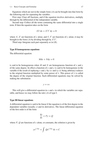14 1 Mathematical Physics
Hermetian matrix
If A	 = A, so that ai j = a ji for all values of i and j. Diagonal elements of an
Hermitian matrix are real numbers.
Orthogonal matrix
A square matrix is said to be orthogonal if AA	
= A	
A = I, i.e. A	
= A−1
The column vector (row vectors) of an orthogonal matrix A are mutually orthog-
onal unit vectors.
The inverse and the transpose of an orthogonal matrix are orthogonal.
The product of any two or more orthogonal matrices is orthogonal.
The determinant of an Orthogonal matrix is ±1.
Unitary matrix
A square matrix is called a unitary matrix if (A)	
A = A(A)	
= I, i.e. if (A)	
= A−1
.
The column vectors (row vectors) of an n-square unitary matrix are an orthonor-
mal set.
The inverse and the transpose of a unitary matrix are unitary.
The product of two or more unitary matrices is unitary.
The determinant of a unitary matrix has absolute value 1.
Unitary transformations
The linear transformation Y = AX (where A is unitary and X is a vector), is called
a unitary transformation.
If the matrix is unitary, the linear transformation preserves length.
Rank of a matrix
If |A| 
= 0, it is called non-singular; if |A| = 0, it is called singular.
A non-singular matrix is said to have rank r if at least one of its r-square minors
is non-zero while if every (r + 1) minor, if it exists, is zero.
Elementary transformations
(i) The interchange of the ith rows and jth rows or ith column or jth column.
(ii) The multiplication of every element of the ith row or ith column by a non-zero
scalar.
(iii) The addition to the elements of the ith row (column) by k (a scalar) times the
corresponding elements of the jth row (column). These elementary transfor-
mations known as row elementary or row transformations do not change the
order of the matrix.
 