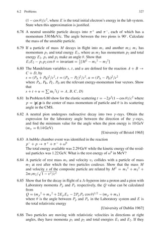 252 4 Thermodynamics and Statistical Physics
N(α)dα =
4N
√
π
α2
e−α2
dα
where, α = ν/νp and νp = (2kT/m)1/2
.
4.10 Calculate the fraction of the oxygen molecule with velocities between 199 m/s
and 201 m/s at 27◦
C
4.11 Assuming that the hydrogen molecules have a root-mean-square speed of
1,270 m/s at 300 K, calculate the rms at 600 K.
4.12 Clausius had assumed that all molecules move with velocity v with respect
to the container. Under this assumption show that the mean relative velocity
 νrel  of one molecule with another is given by  νrel = 4ν/3.
4.13 Estimate the temperature at which the root-mean-square of nitrogen molecule
in earth’s atmosphere equals the escape velocity from earth’s gravitational
field. Take the mass of nitrogen molecule = 23.24 amu, and radius of
earth = 6,400 km.
4.14 Calculate the fraction of gas molecules which have the mean-free-path in the
range λ to 2λ.
4.15 If ρ is the density,  ν  the mean speed and λ the mean free path of the
gas molecules, then show that the coefficient of viscosity is given by η = 1
3
ρ
 ν  λ.
4.16 At STP, the rms velocity of the molecules of a gas is 105
cm/s. The molecular
density is 3 × 1025
m−3
and the diameter (σ) of the molecule 2.5 × 10−10
m.
Find the mean-free-path and the collision frequency.
[Nagarjuna University 2000]
4.17 When a gas expands adiabatically its volume is doubled while its Kelvin tem-
perature is decreased by a factor of 1.32. Calculate the number of degrees of
freedom for the gas molecules.
4.18 What is the temperature at which an ideal gas whose molecules have an aver-
age kinetic energy of 1 eV?
4.19 (a) If γ is the ratio of the specific heats and n is the degrees of freedom then
show that for a perfect gas
γ = 1 + 2/n
(b) Calculate γ for monatomic and diatomic molecules without vibration.
4.20 If K is the thermal conductivity, η the coefficient of viscosity, Cν the specific
heat at constant volume and γ the ratio of specific heats then show that for the
general case of any molecule
K
ηCν
=
1
4
(9γ − 5)
 