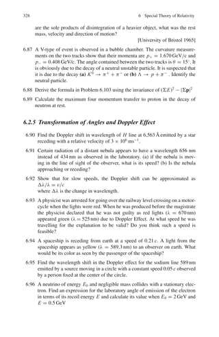 4.2 Problems 253
4.2.2 Maxwell’s Thermodynamic Relations
4.21 Obtain Maxwell’s Thermodynamic Relations
(a)

∂s
∂V

T
=

∂ P
∂T

V
(b)

∂s
∂ P

T
= −

∂V
∂T

P
4.22 Obtain Maxwell’s thermodynamic relation.

∂T
∂V

S
= −

∂p
∂S

V
4.23 Obtain Maxwell’s thermodynamic relation.

∂T
∂ P

S
=

∂V
∂S

P
4.24 Using Maxwell’s thermodynamic relations deduce Clausius Clapeyron equa-
tion

∂p
∂T

saturation
=
L
T (ν2 − ν1)
where p refers to the saturation vapor pressure, L is the latent heat, T the
temperature, ν1 and ν2 are the specific volumes (volume per unit mass) of the
liquid and vapor, respectively.
4.25 Calculate the latent heat of vaporization of water from the following data:
T = 373.2 K, ν1 = 1 cm3
, ν2 = 1, 674 cm3
, dp/dT = 2.71 cm of mercury
K−1
4.26 Using the thermodynamic relation

∂s
∂V

T
=

∂p
∂T

V
,
derive the Stefan-Boltzmann law of radiation.
4.27 Use the thermodynamic relations to show that for an ideal gas
CP − CV = R.
4.28 For an imperfect gas, Vander Waal’s equation is obeyed

p +
a
V 2

(V − b) = RT
with the approximation b/V  1, show that
CP − CV
∼
= R

1 +
2a
RT V

4.29 If E is the isothermal bulk modulus, α the coefficient of volume expansion
then show that
CP − CV = T Eα2
V
 