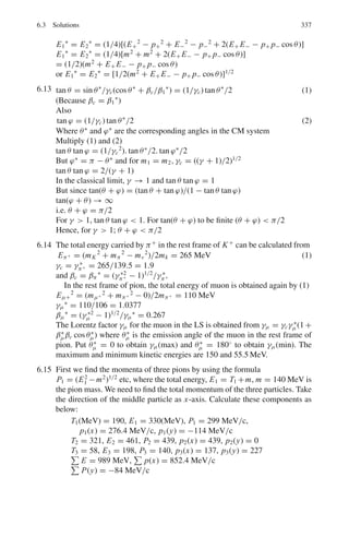 4.3 Solutions 261
4.5 (a) νp is found by maximizing the Maxwellian distribution.
d
dν
[ν2
exp(−mν2
/2kT )] = 0
exp(−mν2
/kT )[2ν − mν3
/kT ] = 0
whence ν = νp = (2kT/m)1/2
(b) νp : ν : ν2
1/2
:: (2kT/m)1/2
: (8kT/πm)1/2
: (3kT/m)1/2
=
√
2 :

8/π :
√
3
4.6  ν2
1/2
=

3kT
m
1/2
=

3 × 1.38 × 10−23
× 273
1.67 × 10−27
1/2
= 2,601 m/s at N.T.P
 ν2
1/2
=

3 × 1.38 × 10−23
× 400
1.67 × 10−27
1/2
= 3,149 m/s at 127◦
C.
4.7  ν2
1/2
=

3p
ρ
1/2
=

3 × (300/760) × 1.013 × 105
0.3
1/2
= 632 m/s
4.8 
1
ν
=
1
N
 ∞
0
1
ν
N(ν) dν
=
1
N
 ∞
0
1
ν
.4π N

 m
2πkT
3/2
v2
exp(−mν2
/2kT ) dν
Set mν2
/2kT = x; vdν = kT dx/m

1
ν
= (2m/πkT )1/2
∞

0
exp(−x) dx = (2m/πkT )1/2
4.9 N(ν)dν = 4π N(m/2πkT )3/2
ν2
exp(−mv2
/2kT )dν (1)
νp = (2kT/m)1/2
(2)
Let ν/νp = α; dν = νpdα (3)
Use (2) and (3) in (1)
N(α)dα =
4N
√
π
α2
exp(−α2
)dα
4.10 Fraction
f =
N(ν)dv
N
= 4π
* m
2πkT
+3/2
ν2
exp(−mν2
/2kT )dν
ν =
199 + 201
2
= 200 m/s
dν = 201 − 199 = 2 m/s
 