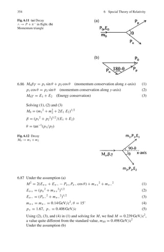 278 4 Thermodynamics and Statistical Physics
4.39 By Maxwell’s first equation

∂S
∂V

T
=

∂ P
∂T

V
(1)
dS =
dU + PdV
T
(2)
using (2) in (1)

∂U
∂V

T
= T

∂ P
∂T

− P
For perfect gases,
P =
RT
V

∂U
∂V

T
=
RT
V
− P = 0
Thus, temperature remaining constant, the internal energy of an ideal gas
is independent of the volume.
4.40
dP
dT
=
L
T (ν2 − ν1)
dT =
T
L
(ν2 − ν1)dP
=
373(1677 − 1)(2 × 106
)
546 × 4.2 × 107
= 55.1◦
C
4.41 ν1 = 1 cm3
; v2 =
1
0.091
= 10.981 cm3
dP =
LdT
T (ν2 − ν1)
=
80 × 4.2 × 107
× 1
(−1 + 273)(10.981 − 1.0)
= 1.238 ×
106
dynes
cm2
= 1.24 atm
P2 = P1 + dP = 1.0 + 1.24 = 2.24 atm
4.42 ν1 =
1
ρ1
=
1
1.145
= 0.873 cm3
/g
ν2 =
1
ρ2
=
1
0.981
= 1.019 cm3
/g
dT =
T (ν2 − ν1)dP
L
=
(80 + 273)(1.019 − 0.873)(1.0 × 106
)
35.5 × 4.2 × 107
= 0.0346◦
C
 