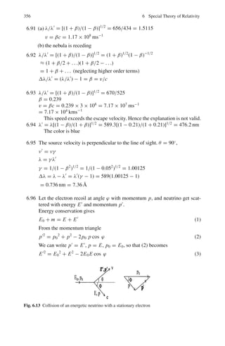 280 4 Thermodynamics and Statistical Physics
4.46 For stationary waves, in the x-direction
kx a = nx π
or nx = kx a/π
dnx = (a/π)dkx
Similar expressions are obtained for y and z directions.
dn = dnx dnydnz
= (a/π)3
d3
k
However only the first octant of number space is physically meaningful.
Therefore
dn = (1/8)(a/π)3
d3
k
Taking into account the two possible polarizations
dn =
2V
(2π)3
d3
k =
2V
8π3
.4πk2
dk
But k =
ω
c
; dk = dω/c
∴ dn =
V ω2
dω
π2c3
4.47 n! = n(n − 1)(n − 2) . . . (4)(3)(2)
Take the natural logarithm of n!
ln n! = ln 2 + ln 3 + ln 4 + · · · + ln(n − 2) + ln(n − 1) + ln n
= Σn
n=1 ln n
=
 n
1
ln n dn
= n ln n − n + 1
≈ n ln n − n
where we have neglected 1 for n  1
4.48 p(E) = (2J + 1)e−J(J+1)2
/2ikT
The maximum value of p(E) is found by setting dp(E)/dJ = 0

2 −
(2J + 1)2
2
2I0kT

e−J(J+1)2
/2I0kT
= 0
Since the exponential factor will be zero only for J = ∞,

2 −
(2J + 1)2
2
2I0kT

= 0
Solving for J, we get
Jmax =
√
I0kT

−
1
2
 