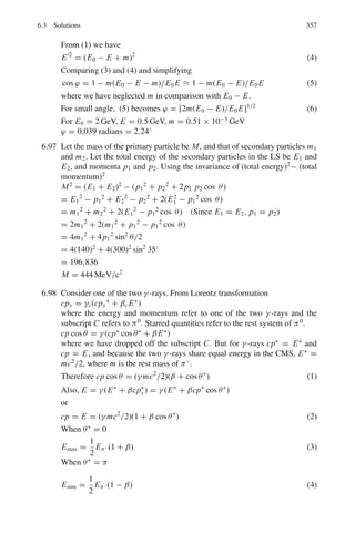 4.3 Solutions 281
4.49 p(EJ ) = (2 j + 1)e
−J(J+1)2
2I0kT
The factor
2
2I0k
=
(1.055 × 10−34
)2
2 × 4.64 × 10−48 × 1.38 × 10−23 J
= 86.9
p(E0) = 1
p(E1) = 3e−2×86.9/400
= 1.942
p(E2) = 5e−6×86.9/400
= 1.358
p(E3) = 7e−12×86.9/400
= 0.516
4.50 p(E2) = 5e−6×86.9/T
= 5e−521.4/T
(1)
p(E3) = 7e−12×86.9/T
= 7e−1042.8/T
Equating p(E2) and p(E3) and solving for T , we find T = 1,549 K
4.51 For Boltzmann statistics p(E) ∝ e−E/kT
Therefore,
p(En)
p(E1)
= e−(En−E1)/kT
In hydrogen atom, if the ground state energy E1 = 0, then E2 = 10.2,
E3 = 12.09 and E4 = 12.75 eV
The factor kT = 8.625 × 10−5
× 6, 000 = 0.5175
P(E2)/P(E1) = e−10.2/0.5175
= 2.75 × 10−9
P(E3)/P(E1) = e−12.09/0.5175
= 1.4 × 10−10
P(E4)/P(E1) = e−12.75/0.5175
= 1.99 × 10−11
Thus P(E1) : P(E2) : P(E3) :: 1 : 2.8 × 10−9
: 1.4 × 10−10
: 2.0 × 10−11
This then means that the hydrogen atoms in the chromospheres are predomi-
nantly in the ground state.
4.52 p(E) =
1
e(E−EF )/kT + 1
For E − EF = kT, p(E) =
1
e + 1
= 0.269
For E − EF = 5kT, p(E) =
1
e5 + 1
= 6.69 × 10−3
For E − EF = 10kT, p(E) =
1
e10 + 1
= 4.54 × 10−5
4.53 For the conduction electrons, the number of states per unit volume with energy
in the range E and E+dE, can be written as n(E)dE where n(E) is the density
of states. Now, for a free electron gas
n(E) =
8
√
2πm3/2
h3
E1/2
 