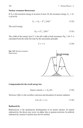302 5 Solid State Physics
5.9 The lattice of the NaCl structure which is face-centered is represented in
Fig. 5.3. The shortest inter ionic distance is represented by r. A given sodium
ion is surrounded by 6Cl−
ions at a distance r, 12Na+
ions at a distance
r
√
2, 8Cl−
ions at a distance r
√
3, 6Na+
ions at a distance r
√
4, 24Cl−
ions at a distance r
√
5, etc. The coulomb energy of of this ion in the field of
all other ions is therefore
Ec = −
e2
r

6
√
1
−
12
√
2
+
8
√
3
−
6
√
4
+
24
√
5
− · · ·

where e is the charge per ion. Series of this sort which consists of pure numbers
depends on the crystal structure and is known as the Madelung constant.
Fig. 5.3 The lattice of the
NaCl structure
5.10 Er = −
a
r
+
b
r7
(a) For equilibrium, Er must be minimum, so that
dE
dr
= 0
a
r2
−
7b
r8
= 0
Or, r = ro = (7b/a)1/6
(b) Energy of attraction, EA =
−a
ro
Energy of repulsion, ER =
b
r7
0
|EA|
|ER|
=
a
b
r6
o =
a
b
·
7b
a
= 7
Force, F = −
dV
dr
Attractive force FA =
a
r2
o
(r = ro)
Repulsive force FR =
−7b
r8
o
=
−7b
r2
o
·
a
7b
= −
a
r2
o
Thus the two forces are equal in magnitude.
 