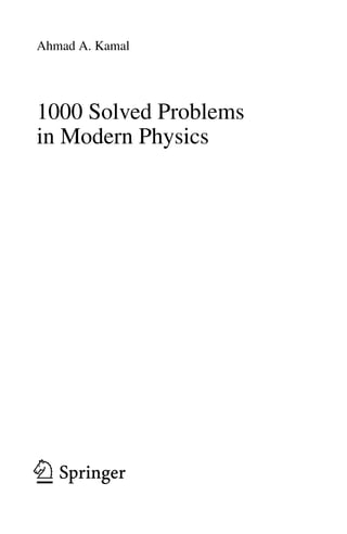 Ahmad A. Kamal
1000 Solved Problems
in Modern Physics
123
 