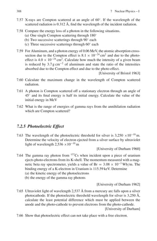 2E
m
=
0
2 × 4.445 × 1.6 × 10−19
9.11 × 10−31
= 1.25 × 106
m/s
5.23 vF =

2EF
mc2
1/2
c =

2 × 5.5
0.511 × 106
1/2
(3 × 108
) = 1.39 × 106
m/s
Since each atom contributes one electron, the density of electrons is equal to
that of atoms.
n =
6.02 × 1026
× 10.5 × 103
108
= 5.85 × 1028
e/m3
Each atom occupies approximately a volume d3
. Therefore
d =

1
5.85 × 1028
1/3
= 2.576 × 10−10
m
 