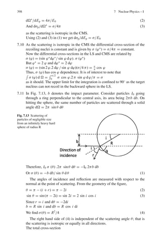 6.1 Basic Concepts and Formulae 315
Inverse transformations
x = γ (x	
+ νt	
) (6.12)
y = y	
(6.13)
z = z	
(6.14)
t = γ

t	
+
νx	
c2

(6.15)
with
γ =
1

(1 − β2)
=
1
√
(1 − ν2/c2)
(6.16)
and
β =
ν
c
(6.17)
Transformation matrix
The Lorentz transformations (6.8), (6.9), (6.10), and (6.11) can be condensed in the
matrix form
X	
= ΛX (6.18)
where X =
⎡
⎢
⎢
⎣
x1
x2
x3
x4
⎤
⎥
⎥
⎦ and X	
=
⎡
⎢
⎢
⎣
x1
	
x2
	
x3
	
x4
	
⎤
⎥
⎥
⎦ (6.19)
are the column vectors with components
x1 = x, x2 = y, x3 = z, x4 = τ = ict (6.20)
x	
1 = x	
, x	
2 = y	
, x	
3 = z	
, x	
4 = τ	
= ict	
(6.21)
with i =
√
− 1, and Λ is an orthogonal matrix
Λ =
⎡
⎢
⎢
⎣
γ 0 0 iβγ
0 1 0 0
0 0 1 0
−iβγ 0 0 γ
⎤
⎥
⎥
⎦ (6.22)
 