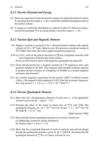 352 6 Special Theory of Relativity
6.78
1
2
(M2
− m1
2
− m2
2
) = E1 E2 − p1 p2 cos θ
θ = 900
P± = 530 MeV/c
E± = (P2
± + mπ
2
)1/2
= 548
2 × 5482
+ 2 × 1402
= M2
M = 800 MeV/c
It is a ρ meson.
Fig. 6.10
6.79 Using the invariance of squared four-momentum before and after the decay
Ei
2
− Pi
2
= Ef
2
− |pf|2
M2
= (E1 + E2)2
− (p1
2
+ p2
2
+ 2p1 p2 cos θ)
= (E1
2
− p1
2
) + (E2
2
− p2
2
) + 2(E1 E2 − p1 p2 cos θ)
= m1
2
+ m2
2
+ 2(E1 E2 − p1 p2 cos θ)
Or E1 E2 − p1 p2 cos θ =
1
2
(M2
− m1
2
− m2
2
) = Invariant
6.80 s + t + u = (1/c2
)[(PA + PB)2
+ (PA − PC )2
+ (PA − PD)2
]
= (1/c2
)[3PA
2
+ PB
2
+ PC
2
+ PD
2
+ 2PA(PB − PC − PD)] (1)
From four-momentum conservation, PA + PB = PC + PD (2)
(1) becomes (s + t + u)c2
= (3mA
2
+ mB
2
+ mC
2
+ mD
2
) − 2PA
2
Using PA = mAc, PB = mBc, PC = mC c and PD = mDc
(s + t + u)c2
= (mA
2
+ mB
2
+ mC
2
+ mD
2
)c2
Or s + t + u =

i=A,B,C,D
m2
i
6.81 t = (PA − PC )2
/c2
= (1/c2
)(PA
2
+ PC
2
− 2PA PC )
= (1/c2
)[mA
2
c2
+ mC
2
c2
− 2(EA EC /c2
− PA.PC )]
For elastic scattering A ≡ C. Thus EA = EC and |PA| = |PC | = p
So that PA.PC = p2
cos θ.
c2
t = 2mA
2
c2
− 2(EA
2
/c2
− p2
cos θ)
But EA
2
= c2
p2
+ mA
2
c4
Therefore, t = −2p2
(1 − cos θ)/c2
6.82 sin ϕ/2 = mπ c2
/2(E1 E2)1/2
(see Prob. 6.103 and 6.104)
Minimum angle is ϕmin = 2/γ
 