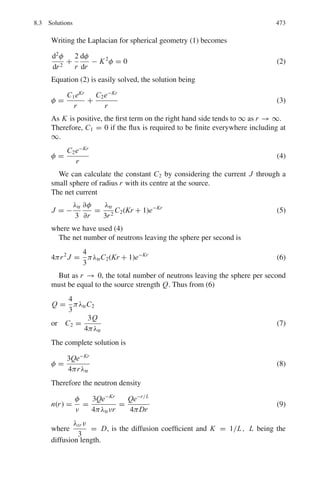 7.2 Problems 389
7.67 Estimate the thickness of lead (density 11.3 g cm−3
) required to absorb 90%
of gamma rays of energy 1 MeV. The absorption cross-section or gammas of
1 MeV in lead (A = 207) is 20 barns/atom.
7.68 An X-ray absorption survey of a specimen of silver shows a sharp absorption
edge at the expected λkα value for silver of 0.0485 nm and a smaller edge at
0.0424 nm due to an impurity. If the atomic number of silver is 47, identify
the impurity as being 44Ru, 45Rh, 46Pd, v48Cd, V49In or 50Sn.
7.69 A metal surface is illuminated with light of different wavelengths and the cor-
responding stopping potentials of the photoelectrons V , are found to be as
follows.
λ (Å) 3,660 4,050 4,360 4,920 5,460 5,790
V (V) 1.48 1.15 0.93 0.62 0.36 0.24
Determine Planck’s constant, the threshold wavelength and the work function.
[University of Durham 1970]
7.70 A 4 cm diameter and 1 cm thick NaI is used to detect the 660 keV gammas
emitted by a 100 μCi point source of 137
Cs placed on its axis at a distance
of 1 m from its surface. Calculate separately the number of photoelectrons
and Compton electrons released in the crystal given that the linear absorp-
tion coefficients for photo and Compton processes are 0.03 and 0.24 per cm,
respectively. What is the number of 660 keV gammas that pass through the
crystal without interacting? (1 Curie = 3.7 × 1010
disintegration per second)
[Osmania University 1974]
7.71 A photon incident upon a hydrogen atom ejects an electron with a kinetic
energy of 10.7 eV. If the ejected electron was in the first excited state, calculate
the energy of the photon. What kinetic energy would have been imparted to an
electron in the ground state?
7.72 Ultraviolet light of wavelengths, 800 Å and 700 Å, when allowed to fall on
hydrogen atoms in their ground state, are found to liberate electrons with
kinetic energy 1.8 and 4.0 eV, respectively. Find the value of Planck’s constant.
[Indian Institute of Technology 1983]
7.73 What is the maximum wavelength (in nm) of light required to produce any
current via the photoelectric effect if the anode is made of copper, which has
a work function of 4.7 eV?
[University of London 2006]
7.74 Photons of energy 4.25 eV strike the surface of a metal A. The ejected photo-
electrons have maximum kinetic energy TA eV and de Broglie wavelength λA.
The maximum kinetic energy of photoelectrons liberated from another metal
by photons of energy 4.70 eV is TB = (TA − 1.50) eV.
If the de Broglie wavelength of the photoelectrons is λB = 2λA, then calcu-
late the kinetic energies TA and TB, and the work functions WA and WB.
[Indian Institute of Technology]
 