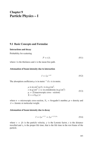 7.3 Solutions 401
Fig. 7.14 Collision of a
heavy charged particle with
an electron
From the velocity triangle which is isosceles as in Fig. 7.14,
v2 = 2vc cos ϕ = 2m1 v cos ϕ/(m1 + m2) ≈ 2v cos ϕ
(Because m2 = m  m1)
The energy acquired by the electron
W = (m/2) (2v cos ϕ)2
= 2mv2
cos2
ϕ (1)
If the recoil angle of the electron is ϕ∗
in the CMS then ϕ = ϕ∗
/2 and
ϕ∗
= π–θ∗
, where θ∗
is the scattering angle of the incident particle in the
CMS. And so
cos2
ϕ = sin2
(θ∗
/2)/2 (2)
W = 2mv2
sin2
(θ∗
/2) (3)
dW = mv2
sin θ∗
d θ∗
(4)
But Rutherford’s formula for scattering in the CMS is
σ(θ∗
) = d σ/d Ω∗
= z2
e4
/4μ2
v2
sin4
θ∗
/2 (5)
where we have put Z = −1 for electron. Since the electron mass is negligible
compared to that of the incident particle, μ ≈ m. Further, the element of solid
angle dΩ∗
= 2π sin θ∗
d θ∗
.
Formula (5) becomes
d σ = (2π sin θ∗
dθ∗
z2
e4
)/(4m2
v4
sin4
(θ∗
/2)) (6)
Using (3) and (4) in (6)
d σ/dW = 2 z2
e4
/mv2
W2
(differential energy spectrum)
This gives us the cross-section for finding the delta rays(emitted electrons)
of energy W per unit energy interval.
7.23 When the charged particle just grazes the nucleus
rmin = R = 1/2R0[1 + (1 + 4b2
/R0
2
)1/2
] (1)
Solving for b, we obtain
b2
= R2
–RR0 (2)
Denoting the cross-section by σ = πb2
,
σ/σg = π b2
/π R2
= 1–R0/R
7.24 The closest distance of approach r is given by
rmin = (R0/2)(1 + cosec (θ/2)) = (R0/2)(1 + 2) = 3R0/2
 