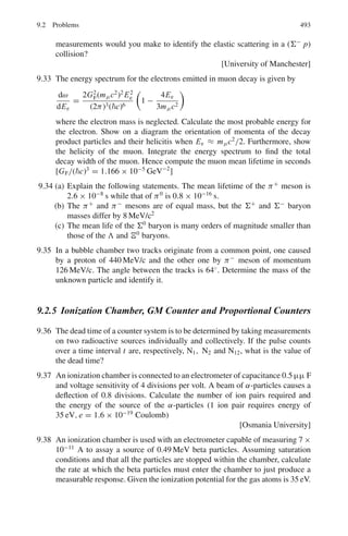 7.3 Solutions 409
For hν0 = 30 keV, α = hν0/mc2
= 30/511 = 0.0587 and θ = 30◦
We find hν = 29.766 keV
Therefore the kinetic energy of the electron
T = 30.0 − 29.766 = 0.234 keV
The velocity v = (2T/m)1/2
= c(2T/mc2
)1/2
= c(2×0.234/511)1/2
= 0.03 c
7.56 As the K-shell ionization energy for tantalum is under 80 keV, the ejected
electrons due to photoelectric effect are expected to have kinetic energy little
less than 1.5 MeV. Hence photoelectric effect is ruled out as the source of the
observed electrons.
For the e+
e−
pair production the threshold energy is 1.02 MeV. The com-
bined kinetic energy of the pair would be (1.5 − 1.02) or 0.48 MeV, a value
which falls short of the observed energy of 0.7 MeV for the electron. Thus the
observed electrons can not be due to this process.
In the Compton scattering the electrons can be imparted kinetic energy
ranging from zero to Tmax = h ν0/(1 + 1/2α), depending on the angle
of emission of the electron. Substituting the values, h ν0 = 1.5 MeV and
α = h ν0/mc2
= 1.5/0.51 = 2.94, we find Tmax = 1.28 MeV. Thus the
Compton scattering is the origin of the observed electrons.
7.57 For Compton scattering, if λ0 and λ are the wavelength of the incident photon
and scattered photon,
Δλ = λ − λ0 =
h
mc
(1 − cos θ) = 0.02425(1 − cos 60◦
) Å
= 0.01212 Å
Therefore, λ0 = λ − 0.01212 = 0.312 − 0.012 = 0.3Å
7.58 (a) The energy of the scattered photon through an angle θ is
E1 = E0/[(1 + α(1 − cos θ)] (1)
where α = E0/mc2
For θ = 1800
, E1 = E0/(1 + 2α)
Loss of energy Δ E = E0 − E1 = 2 α E0/(1 + 2 α) (2)
(b) The energy of photon after first scattering through 90◦
by the application
of (1) is E	
1 = E0/(1 + α)
The energy of this photon after the second scattering will be
E	
2 =
E	
1
(1 + α)(1 + α	)
=
E0
1 + 2 α

∵ α	
=
E	
1
mc2
=
E0
1 + α
mc2
=
α
1 + α

The total energy loss ΔE	
= E0 − E0/(1 + 2α) = 2αE0/(1 + 2α) (3)
(c) The energy of photon after the first scattering through 60◦
will be
E1
		
= 2E0/(2 + α)
The photon energy after second scattering through 60◦
will be
 
