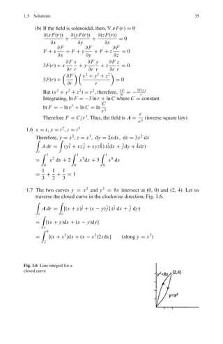 32 1 Mathematical Physics
Fig. 1.5 Soap film stretched
between two parallel circular
wires
1.2.13 Statistical Distributions
1.93 Poisson distribution gives the probability that x events occur in unit time
when the mean rate of occurrence is m.
Px =
e−m
mx
x!
(a) Show that Px is normalized.
(b) Show that the mean rate of occurrence or the expectation value  x , is
equal to m.
(c) Show that the S.D., σ =
√
m
(d) Show that Pm−1 = Pm
(e) Show that Px−1 = x
m
Pm and Px+1 = m
x+1
Px
1.94 The probability of obtaining x successes in N-independent trials of an event
for which p is the probability of success and q the probability of failure in a
single trial is given by the Binomial distribution:
B(x) =
N!
x!(N − x)!
px
qN−x
= CN
x px
qN−x
(a) Show that B(x) is normalized.
(b) Show that the mean value is Np
(c) Show that the S.D. is
√
Npq
1.95 A G.M. counter records 4,900 background counts in 100 min. With a radioac-
tive source in position, the same total number of counts are recorded in
20 min. Calculate the percentage of S.D. with net counts due to the source.
[Osmania University 1964]
1.96 (a) Show that when p is held fixed, the Binomial distribution tends to a nor-
mal distribution as N is increased to infinity.
(b) If Np is held fixed, then binomial distribution tends to Poisson distribu-
tion as N is increased to infinity.
1.97 The background counting rate is b and background plus source is g. If the
background is counted for the time tb and the background plus source for a
time tg, show that if the total counting time is fixed, then for minimum sta-
tistical error in the calculated counting rate of the source(s), tb and tg should
be chosen so that tb/tg =
√
b/g
 