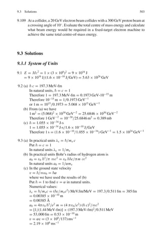 7.3 Solutions 419
Given NB/NA = 2.2/0.53 = 4.15
λA = 0.693/T1/2 (A) = 0.693/12 = 0.05775 year−1
λB = 0.693/T1/2 (B) = 0.693/18 = 0.0385 year−1
We find age of alloy t = 73.93 years.
7.89 Let W grams of 210
Po be required.
|dN/dt| = Nλ (1)
Required activity |dN/dt| = 10×10−3
×3.7×1010
= 3.7×108
disintegration/
second
N = 6.02 × 1023
W/210 = 2.867 × 1021
W (2)
λ = 0.693/T1/2 = 0.693/138 × 86,400 = 5.812 × 10−8
(3)
Use (2) and (3) in (1) and solve for W to obtain W = 2.22×10−6
= 2.22 μg
7.90 Decay constant, λ = 0.693/100 × 86,400 = 8 × 10−8
s−1
Let M be the gram molar weight of the substance.
Then number of atoms N = N0 M = 6.02 × 1023
M
|dN/dt| = N λ = N0 Mλ = 6.02 × 1023
× 8 × 10−8
M = 4.816 × 1016
M/s
Power P = 4.816 × 1016
M × 5 × 10−14
= 2408 M Watts
But 10% of this power is available, that is 240.8 M Watts. Equating this to
the required power
240.8 M = 5
Or M = 0.02 g-molecules
7.91 The present day activity
|dn/dt| = n0λ e−λt
(1)
n0 = 6.02 × 1023
× 1.35 × 10−10
/12 × 100 = 6.77 × 1010
λ = 3.92 × 10−10
s−1
dn/dt = 12.9/60 = 0.215 s−1
Using these values in (1) and solving for t, we get t = 1.228 × 1010
s or
390 years
λE λF
7.92 RaE → RaF → RaG
The rate of decay of RaE is given by
dNE/dt = −λE NE (1)
where NE is the number of atoms of RaE and λE its decay constant.
The net change of RaF is given by
dNF/dt = λE NE − λF NF (2)
The first term on the right side represents the rate of increase of RaF (Note
the positive sign) and the second term, the rate of decrease (Note the negative
sign). Here NE and NF are the number of atoms of E and F respectively at
time t.
 
