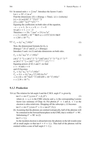 420 7 Nuclear Physics – I
Now at time t
NE = NE
0
exp(−λE t) (3)
Solution of (2) is
NF = A exp(−λE t) + B exp(−λF t) (4)
where A and B are constants which can be determined by the use of the
initial conditions. At t = 0, the initial number of F is zero, that is NF
0
= 0.
Using this condition in (4) gives B = −A and (4) becomes
NF = A[exp(−λE t) − exp(−λF t)] (5)
Further, dNF/dt = −λE A exp(−λE t) + λF A exp(−λF t)
At t = 0
dNF
0
/dt = λE NE
0
= −λE A + λF A
or A = λE NA
0
/(λB − λA) (6)
Using (6) in (5)
NF =
λE N0
E
λF − λE
[exp(−λEt) − exp(−λFt)] (7)
The time at which the greatest number of RaF atoms is obtained by differ-
entiating NF with respect to t in (7) and setting dNF/dt = 0
We find tmax =
1
λF − λE
ln

λF
λE

(8)
λE = 0.693/5 = 0.1386 day−1
, λF = 0.693/138 = 0.0052 day−1
Number of bismuth atoms = 6.02 × 1023
× 5 × 10−10
/210 = 1.43 × 1012
Using these values in (6) and (5) we find
T = 24.6 days
NF(max) = 1.37 × 1010
7.93 In the series decay, A → B → C, if λA  λB, that is τA  τB, secular
equilibrium is reached and NB/NA = λA/λB = T1/2(B)/T1/2(A)
Here A=Radium and B=Radon
T1/2(Radium) = N(radium).T1/2(Radon)/N(radon)
=

1
6.4 × 10−6
 
3.825
365

= 1,637 years
7.94 Activity |dN1/dt| = λN1
|dN2/dt| = λ N2 = λ N1 exp(−λt)
Fractional decrease of activity
= [λN1 − λN1 exp(−λt)]/λN1 = 1 − exp(−λt) = 4/100
Or exp(−λt) = 24/25
λ =
1
t
ln

25
24

Put t = 1 h, λ = 0.0408
τ = 1/λ = 24.5 h
 