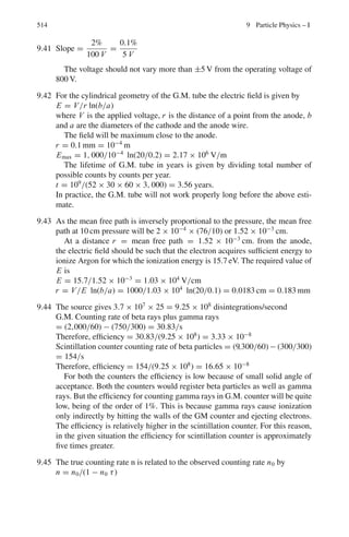 430 8 Nuclear Physics – II
Electric quadrupole moment
For nuclei with J = 0 or 1
2
, electric dipole moment is zero. For spherical nuclei
quadrupole moment is also zero. Only in non-spherical nuclei the quadrupole
moment (Q) exists.
The concept of quadrupole comes from the classical electrostatic potential theory
(Fig. 8.2).
Φ(r, θ) =
1
r
Σ∞
n=0
an
rn
Pn(cos θ) (8.25)
The quantity 2a2/e is known as the quadrupole.
Q
e
=

ψ∗
(3z2
− r2
)ψ dτ (8.26)
Fig. 8.2 Electric quadrupole
moment for nuclei of various
shapes
Nuclear reactions
x(a, b)y a + x → b + y
Q = (mx + ma−my − ma) c2
= Eb + Ey − Ea (8.27)
Q = Eb(1 + mb/my) − Ea(1 − ma/my) −
2
my
(mamb Ea Eb)
1
2 cos θ (8.28)
Exoergic reactions: Q = +ve
Endoergic reactions: Q = −ve;
Ea (threshold) = | − Q|(1 + ma/mx ) (8.29)
Elastic Scattering: Q = zero
 