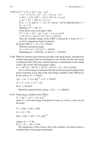 448 8 Nuclear Physics – II
The mass of this ion is then
9.98 × 10−27
kg
1.66 × 10−27 kg/amu
= 6.012 amu
Therefore the mass number is 6.
For the second ion, the only change is the radius of the orbit which is
0.0954 m. The mass of the second ion is
m2 = m1 ×

r2
r
2
= 6.012 ×

0.0954
0.0883
2
= 7.0176 amu
Therefore the mass number is 7.
8.2 The radius of curvature of an ion in the magnetic induction B, perpendicular to
the orbit, with kinetic energy qV will be
r =

2MV
q B2
1/2
(1)
After a deviation of 180◦
the two ions will be separated by d, the difference
between the diameters of the circular path.
(a) d = 2(r11 − r10) =

8V
q B2
1/2 

M1 −

M2

(2)
Substitute V = 5, 000 V, q = 1.6 × 10−19
C, B = 0.15 T, M1 = 11 ×
1.66 × 10−27
Kg and M2 = 10 × 1.66 × 10−27
Kg to find the separation
d = 0.021 m or 2.1 cm.
(b) From (1), we get
ΔM
M
= 2
Δr
r
The mass resolution is
δ =
M
ΔM
=
r
2Δr
=
r
d
=
22 cm
2.1 cm
= 10.5
where r is the mean radius of the ions, r11 and r10, determined from (1) as
22.52 cm and 21.47 cm.
8.3 p =
√
2Tm = qBr
Here T, q and r are fixed.
∴
B2
B1
=

m2
m1

=
37
35
Increase in induction
ΔB = B2 − B1 = B1

37
35
− 1

=
2B1
35
=
2 × 0.1
35
= 0.57 × 10−3
T or 5.7 G
8.4 27
Si →27
Al + β+
+ ν + Tmax
MSi − MAl = 2me + Tmax = 2 × 0.511 + 3.48 = 4.5 MeV
The transition is between two mirror nuclei of charge Z + 1 and Z. The
difference in Coulomb energy is
 