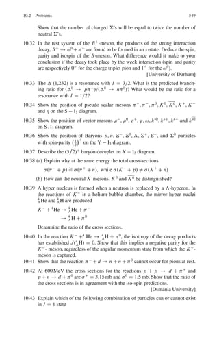8.3 Solutions 463
8.48 Given reaction is
4
2He +14
7 N →A
Z X +1
1 H
As the atomic number (Z) and mass number (A) are conserved
2 + 7 = Z + 1, or Z = 8
4 + 14 = A + 1 or A = 17
Therefore the product X is 17
8 O.
Q = [(4.0039 + 14.0075)–(17.0045 + 1.0081)] × 931.5
Q = −1.118 MeV
Thus it is an endoergic reaction for which the minimum α - particle kinetic
energy required to initiate the above reaction is
Ethreshold = |Q|

1 +
MHe
MN

= 1.118 ×

1 +
4
14

= 1.437 MeV
8.49 Given reactions are
2
H +2
H → n +3
He + 3.27 MeV
2
H +2
H → p +3
H + 4.03 MeV
It follows that
Mn + MHe3 + 3.27 = Mp + MH3 + 4.03
MH3 − MHe3 =

Mn − Mp

+ 3.27 − 4.03
= 1.29 + 3.27 − 4.03 = 0.53 MeV
Binding energies are given by
B(H3
) = mp + 2mn − M(H3
)
B(He3
) = 2mp + mn − M(He3
)
∴ B(H3
) − B(He3
) = mn − mp −
,
M(H3
) − M(He3
)
-
= 1.29 − 0.53 = 0.76 MeV
The Coulomb energy of two protons
Ec =
1.44 × 1 × 1
31

3
× 1.3
= 0.769 MeV
8.50 Given reaction can be written down as
n +10
5 B →11
5 B → α +7
3 Li + Q
(a) Q = (Mn + MB10 − Mα − MLi) × 931 MeV
= (1.008987 + 10.01611 − 4.003879–7.01822) × 931.5 MeV
= 2.79 MeV
(b) The energy released is partitioned as follows
 
