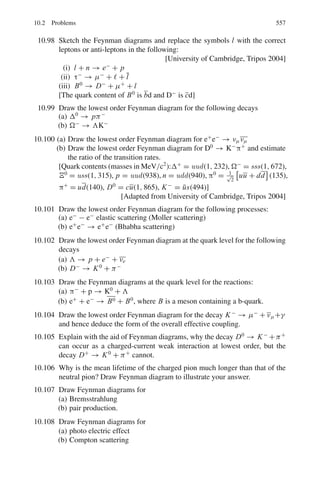 8.3 Solutions 469
8.68
dσ
dΩ
=
I
I0 NdΩ
= A + B cos2
θ
I0 = 8 × 1012
/m2
− s
N = number of target atoms intercepting the beam
=
N0ρt
A
=
6.02 × 1023
× 2.7 × 10−3
27
= 6.02 × 1019
dΩ =
0.01
62
= 2.78 × 10−4
A + Bcos2
30◦
=
50
8 × 108 × 6.02 × 1019 × 2.78 × 10−4
= 3.73 × 10−24
A + Bcos2
45◦
=
40
8 × 108 × 6.02 × 1019 × 2.78 × 10−4
= 2.99 × 10−24
Solving the above equations we find
A = 1.57 b/Sr
B = 2.88 b/Sr
8.69 σ(total) =
Total number of particles scattered/sec
(beam intensity) (number of target particles within the beam)
As the scattering is assumed to be isotropic total number of particles scattered
= (Observed number) (4π/dΩ) = 15 × 4π/2 × 10−3
= 9.42 × 104
/s
Beam intensity, that is number of beam particles passing through unit area
per second
=
beam current
charge on each proton
=
10 × 10−9
A
1.6 × 10−19C
= 6.25 × 1010
/cm2
s
Therefore σ(total) =
9.42 × 104
6.25 × 1010 × 1.3 × 1019
= 1.159 × 10−25
cm2
= 116 mb
8.3.12 Nuclear Reactions via Compound Nucleus
8.70 Breit–Wigner formulae are
σt = π
-
λ2
ΓsΓ.g
(E − ER)2 + Γ2
4
(1)
σs = π
-
λ2
Γs
2
.g
(E − ER)2 + Γ2
4
(2)
Dividing (2) by (1)
σs
σt
=
Γs
Γ
(3)
 