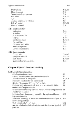 526 9 Particle Physics – I
9.82 (a) Resonance condition for protons is
B = 2π fm/q = (2π × 5 × 106
)(1.6726 × 10−27
)/(1.6 × 10−19
)
= 0.3284 T
T = (1/2)(Bqr)2
/m = (0.3284)2
(1.6 × 10−19
× 0.762)2
/(2 × 1.6726 ×
10−27
)
= 4.79 × 10−13
J = 3 MeV
(b) For deuteron, the charge is the same as that of proton but mass is approx-
imately double, the required magnetic field will be that for (a). So B =
0.655 T.
The kinetic energy ∝ B2
/m, so that it will be (22
/2) × 3 or 6 MeV
(c) For alpha particle the mass is approximately four times and charge is dou-
ble compared to proton, so that the required magnetic field is twice that for
proton, that is B = 0.655 T, and kinetic energy will be (2 × 2)2
/4, that is,
four times the proton energy or 12 MeV.
9.83 The resonance frequency at the beginning
f0 = B0 q/2 π m = 1.5×1.6×10−19
/(2π ×3.34×10−27
) = 11.44×106
c/s
= 11.44 Mc/s
The resonance frequency at the limiting radius is
f = qB/2π m = 1.43 × 1.6 × 10−19
/2 π × 3.34 × 10−27
= 10.91 × 106
c/s = 10.91 Mc/s
Range of frequency modulation is 11.44–10.91 Mc/s.
Tmax = q2
B2
r2
/2 m = (1.6 × 10−19
)2
(1.43)2
(2.06)2
/2 × 3.34 × 10−27
= 3.3256 × 10−11
J
= 3.3256 × 10−11
/1.6 × 10−13
MeV = 207.8 MeV
9.84 B = ω m/q = (2π × 8 × 106
)(1.66 × 10−27
)/(1.6 × 10−19
)
= 0.52 T
r = (2T/mω2
)1/2
= c(2T/mc2
ω2
)1/2
= 3 × 108
(2 × 5/938 × 4π2
× 82
× 1012
)1/2
= 0.616 m
9.85 The cyclotron resonance condition is ω = qB/m
For deuterons, ωd = 1 × Bd/md
For alpha particles, ωα = 2 × Bα/mα
If the resonance frequency is to remain unaltered ωd = ωα
Bd/Bα = 2 × (2.014102/4.002603) = 1.006396
Fractional decrease of magnetic field
(Bα − Bd)/Bd = −0.006355
Percentage decrease = 0.6355%
9.86 The energy of protons extracted from the accelerator is calculated from the
equations
E2
= p2
+ m2
p = 0.3 BR = 0.3 × 1.5 × 2 = 0.9 GeV/c
= 900 MeV/c.
 