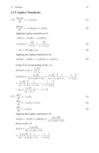 1.3 Solutions 61
Fig. 1.16 Two modes of Oscillation
If initially x1 = x2, the masses oscillate in phase with frequency ω1 (sym-
metrical mode) as in Fig. 1.16(a). If initially x2 = −x2 then the masses
oscillate out of phase (asymmetrical) as in Fig. 1.16(b)
1.62 Sum of translational + rotational + potential energy = constant
1
2
mv2
+
1
2
Iω2
+
1
2
kx2
= const.
But I =
1
2
mR2
and ω = v/R
Therefore
3
4
mv2
+
1
2
kx2
= const.
3
4
m(dx/dt)2
+
1
2
kx2
= const.
Differentiating with respect to time,

3
2
 
md2
x
dt2

.
dx
dt
+ kx.
dx
dt
= 0
Cancelling dx/dt through and simplifying d2
x/dt2
+ (2k/3m)x = 0. This
is an equation to SHM.
Writing ω2
= 2k
3m
, time period T = 2π
ω
= 2π
$
3m
2k
1.63
d2
y
dx2
− 8
dy
dx
= −16y
d2
y
dx2
− 8
dy
dx
+ 16y = 0
Auxiliary equation:
D2
− 8D + 16 = 0
(D − 4)(D − 4) = 0
The roots are 4 and 4.
Therefore y = C1e4x
+ C2xe4x
1.64 x2 dy
dx
+ y(x + 1)x = 9x2
(1)
Put the above equation in the form
 