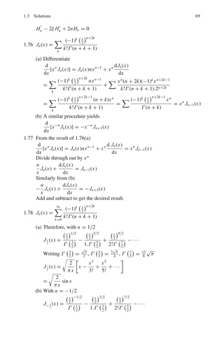 1.3 Solutions 63
Differentiating (1) twice
d4
y
dx4
+
d3
y
dx3
− 2
d2
y
dx2
= 8 cosh 2x (3)
Multiply (1) by (4) and subtract the resulting equation from (3)
d4
y
dx4
+
d3
y
dx3
−
6d2
y
dx2
−
4dy
dx
+ 8y = 0 (4)
D4
+ D3
− 6D2
− 4D + 8 = 0
(D − 1)(D − 2)(D + 2)2
= 0
D = 1, 2, −2, −2
The complete solution of (4) is
y = C1ex
+ C3e2x
+ C2e−2x
+ C4xe−2x
= U + C3e2x
+ C4xe−2x
= U + V
V = C3e2x
+ C4xe−2x
(5)
Inserting (5) in (1), writing 2 cosh 2x = e2x
+ e−2x
and comparing the
coefficients of e2x
and e−2x
, we find C3 = 1
4
and C4 = −1
3
. Thus the complete
solution of (1) is
y = C1ex
+ C2e−2x
+
1
4
e2x
−
1
3
x e−2x
1.66
xdy
dx
− y = x2
dy
dx
−
y
x
= x
The standard equation is
dy
dx
+ Py = Q
∴ P = −
1
x
; Q = x
y exp

pdx

=

Q exp

pdx

dx + C
y exp

−

1
x
dx

=

x exp

−

1
x
dx

+ C
y exp (− ln x) =

x exp (− ln x)

+ C
yx−1
=

x x−1
dx + C
y = x2
+ Cx
 