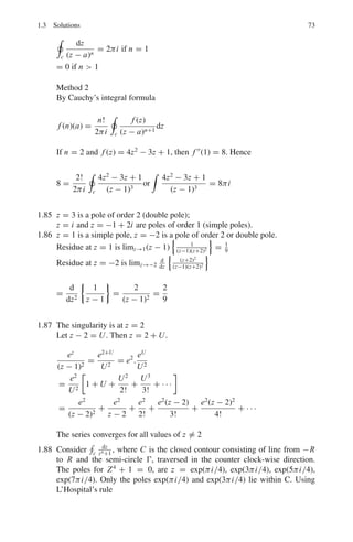 1.3 Solutions 67
1.3.9 Laplace Transforms
1.72
dNA(t)
dt
= −λA NA(t) (1)
dNB(t)
dt
= −λB NB(t) + λA NA(t) (2)
Applying Laplace transform to (1)
sL(NA) − NA(0) = −λAL(NA)
or L(NA) =
N0
A
s + λA
=
N0
A
s − (−λA)
(3)
∴ NA = N0
A exp(–λAt) (4)
Applying the Laplace transform to (2)
sL(NB) − NB(0) = −λBL(NB) + λAL(NA) (5)
Using (3) in (4) and putting N2(0) = 0
L(NB)(s + λB) =
λA N0
A
s + λA
or L(NB) =
λA N0
A
(s + λA)(s + λB)
=
λA N0
A
λB − λA

1
s + λA
−
1
s + λB

=
λA N0
A
λB − λA

1
s − (−λA)
−
1
s − (−λB)

∴ NB =
λA N0
A
λB − λA
,
e−λAt
− e−λB t
-
1.73
dNA
dt
= −λA NA (1)
dNB
dt
= −λB NB + λA NA (2)
dNC
dt
= +λB NB (3)
Applying the Laplace transform to (3)
sL{NC } − NC (0) = λBL{NB} =
λBλA N0
A
(s + λA)(s + λB)
Given Nc(0) = 0
L{Nc} =
λAλB N0
A
s(s + λA)(s + λB)
=
λAλB N0
A
(λB − λA)s

1
s + λA
−
1
s + λB

 